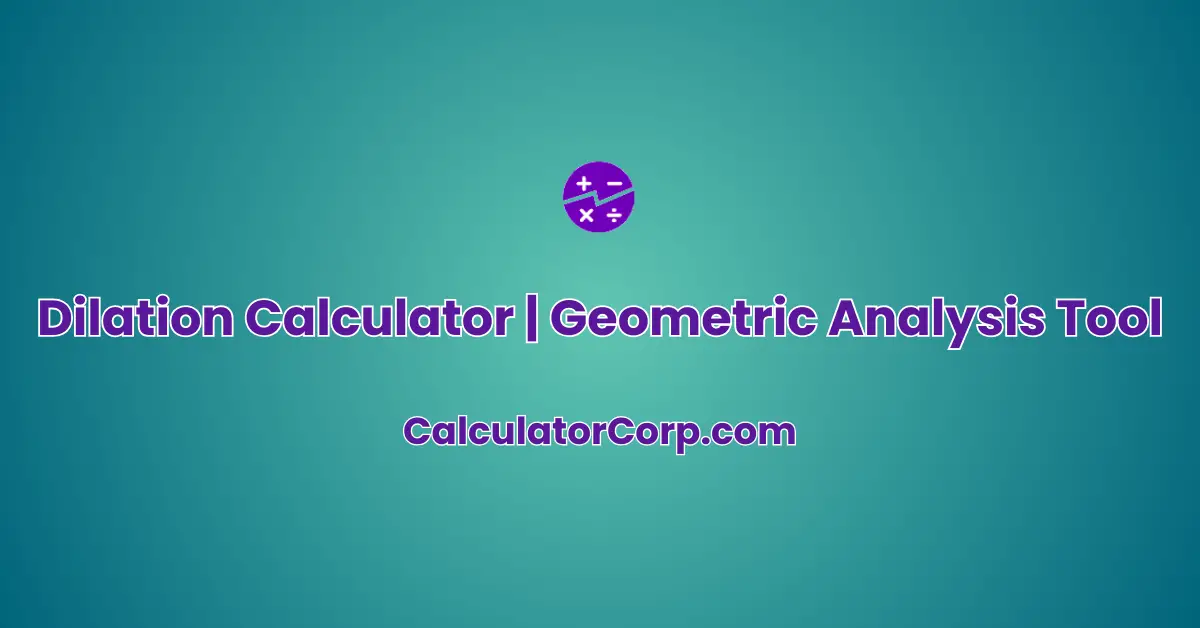 Dilation Calculator | Geometric Analysis Tool | 4 Examples