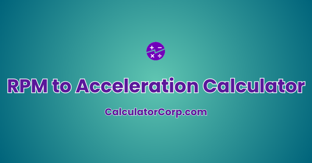 Speed Distance Calculator Rpm RPM To Acceleration Calculator | Convert Rotational Speed To Linear ...