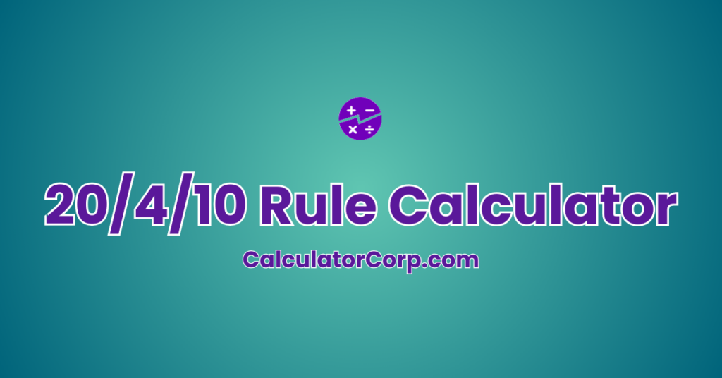 20 4 10 Rule Calculator