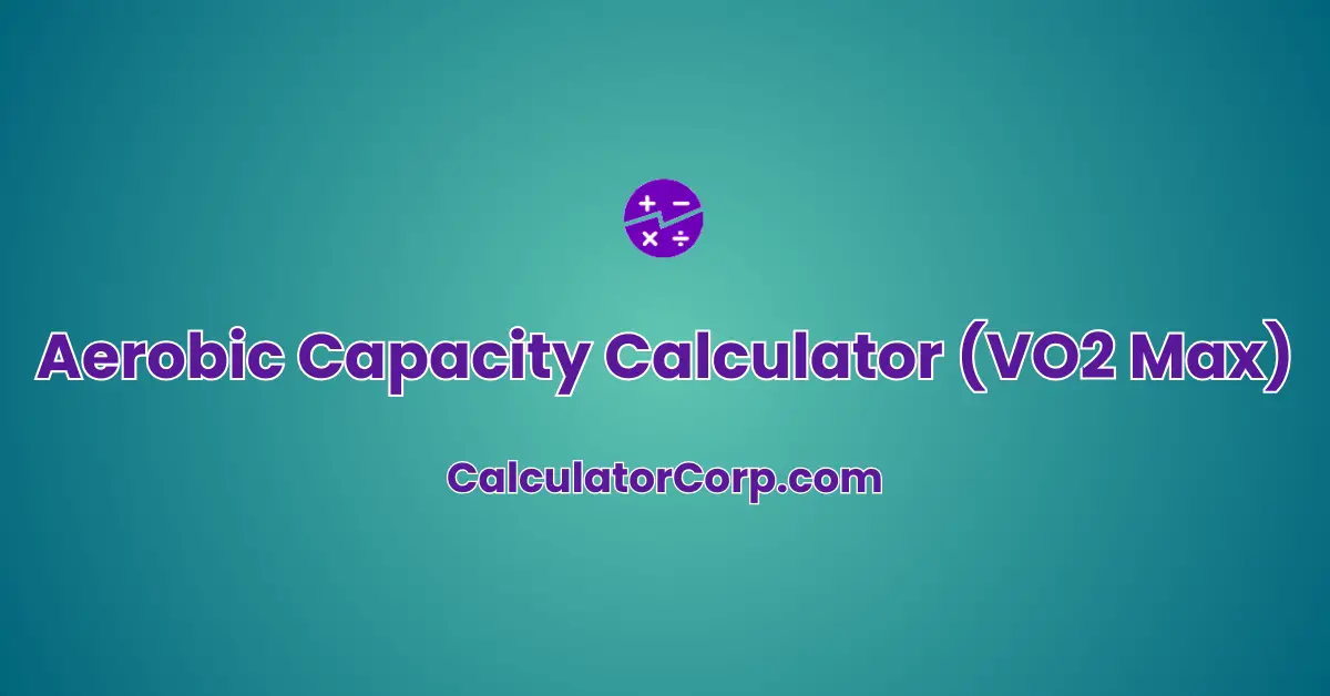 Aerobic Capacity Calculator (VO2 Max)