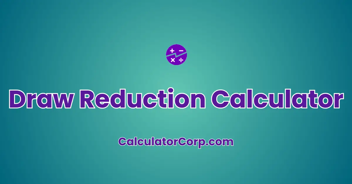 Draw Reduction Calculator