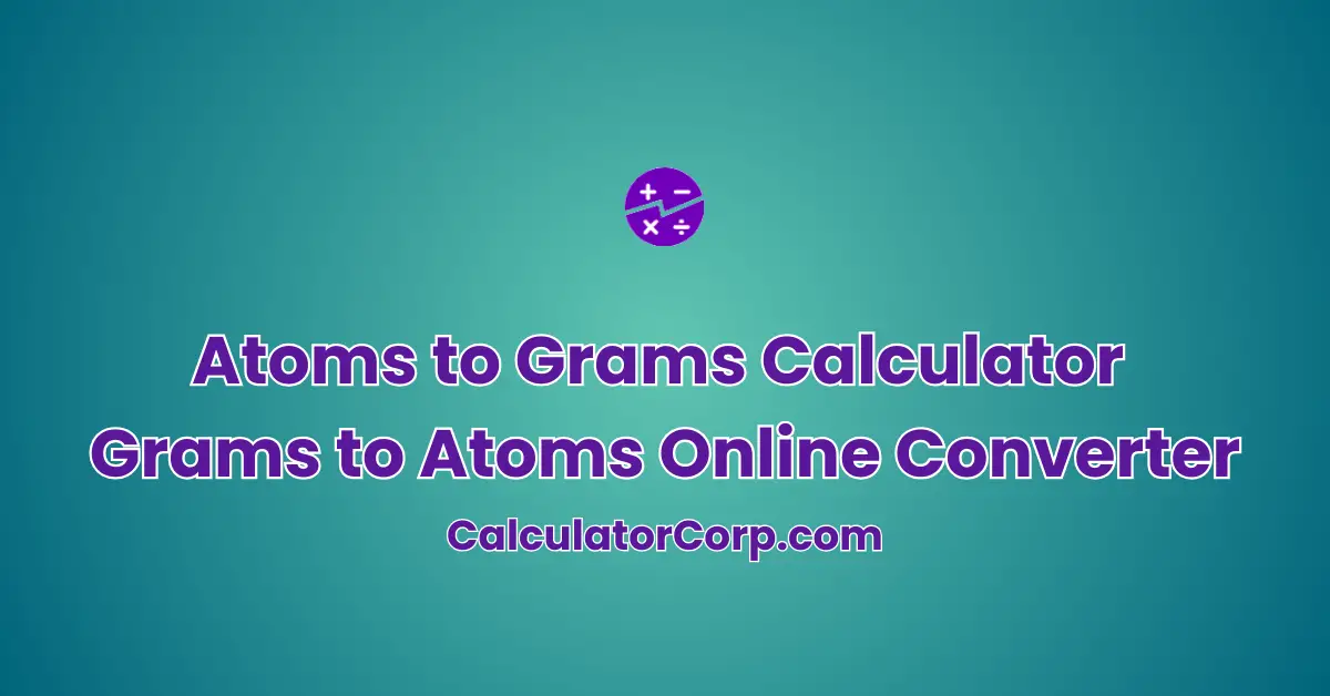 Atoms to Grams Calculator | Grams to Atoms Online Converter