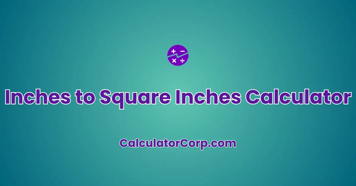 Inches to Square Inches Calculator