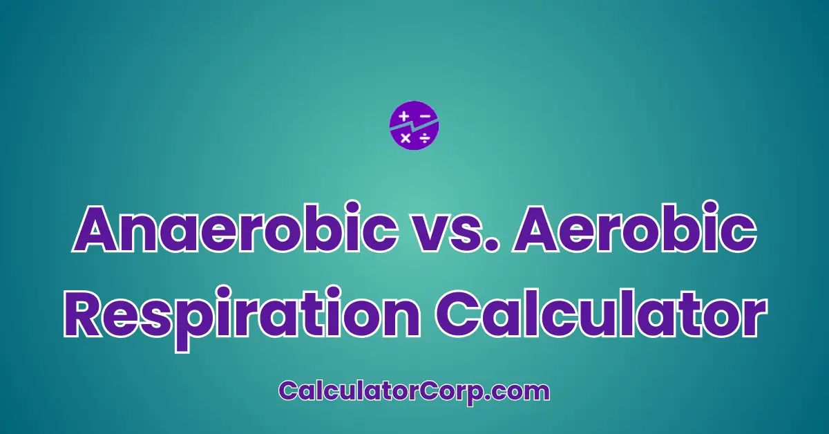 Anaerobic vs. Aerobic Respiration Calculator