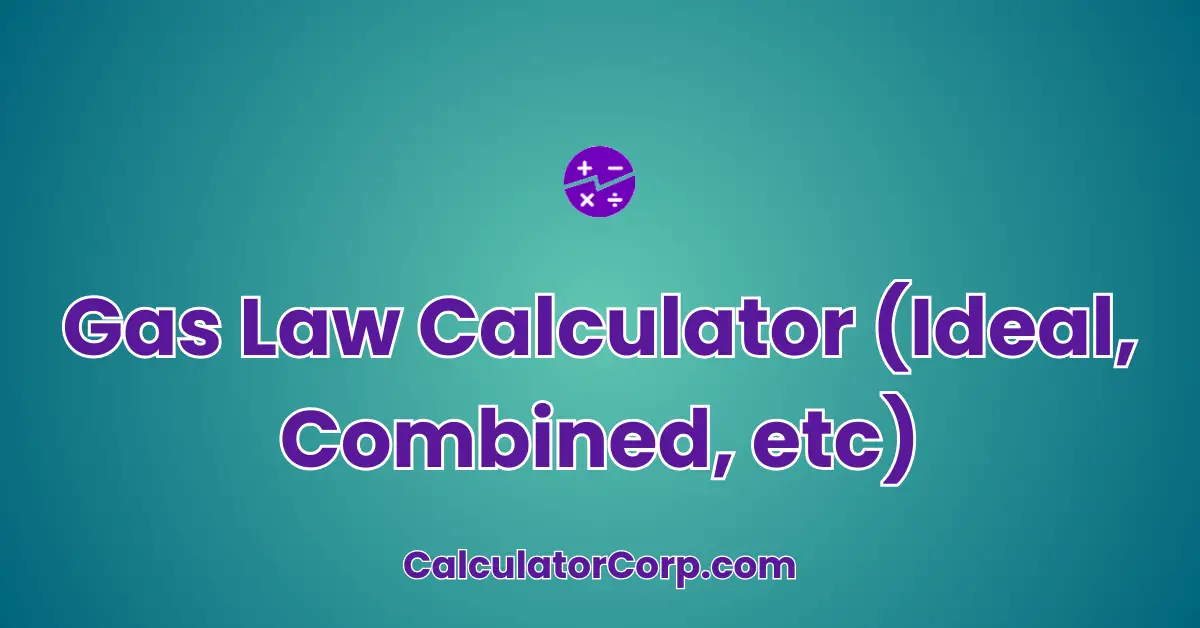 Gas Law Calculator (Ideal, Combined, etc)