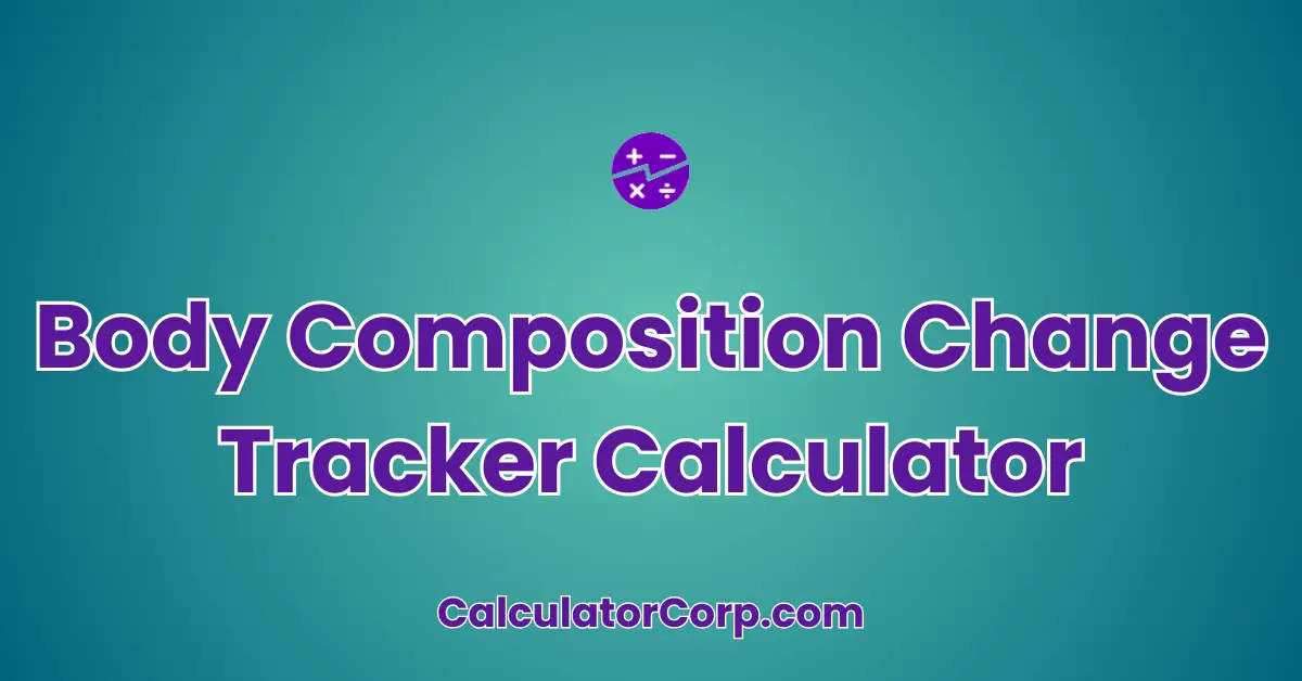 Body Composition Change Tracker Calculator