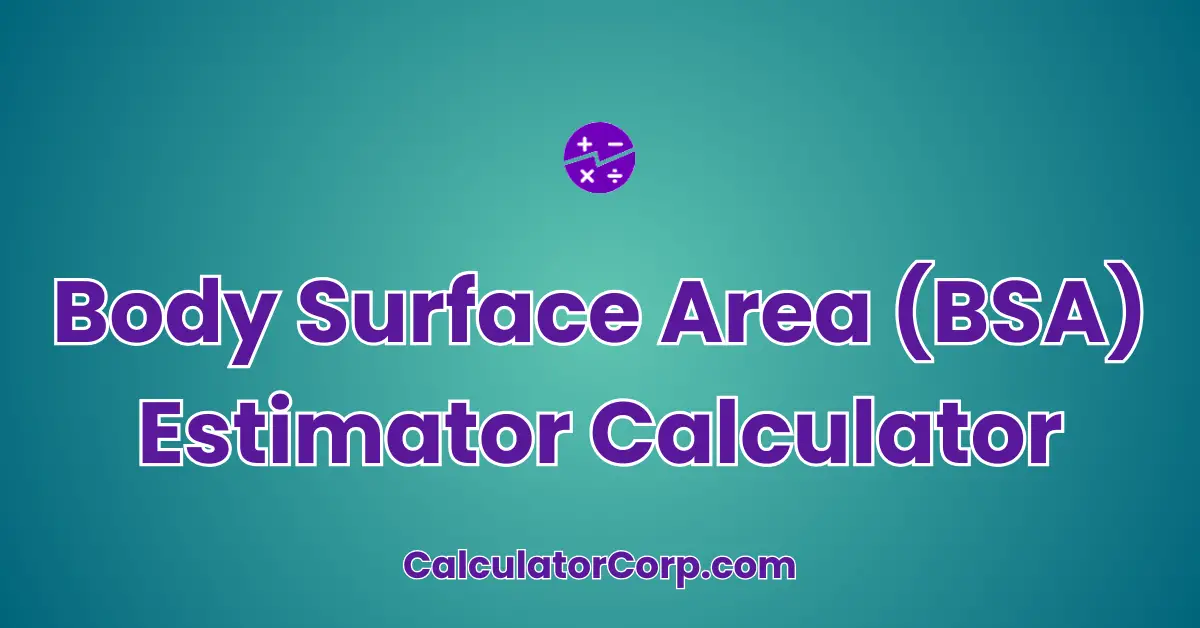 Body Surface Area (BSA) Estimator Calculator