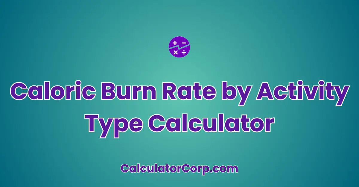 Caloric Burn Rate by Activity Type Calculator