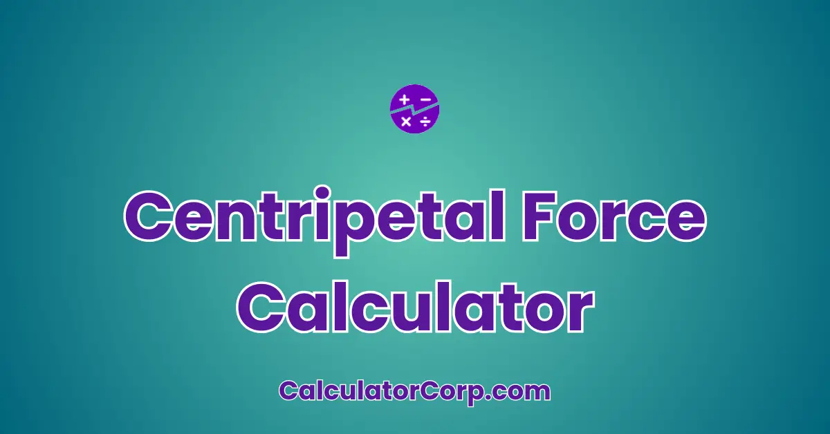 Centripetal Force Calculator