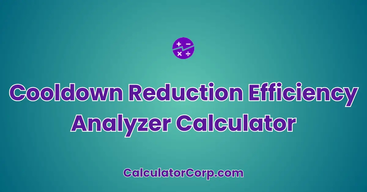 Cooldown Reduction Efficiency Analyzer Calculator