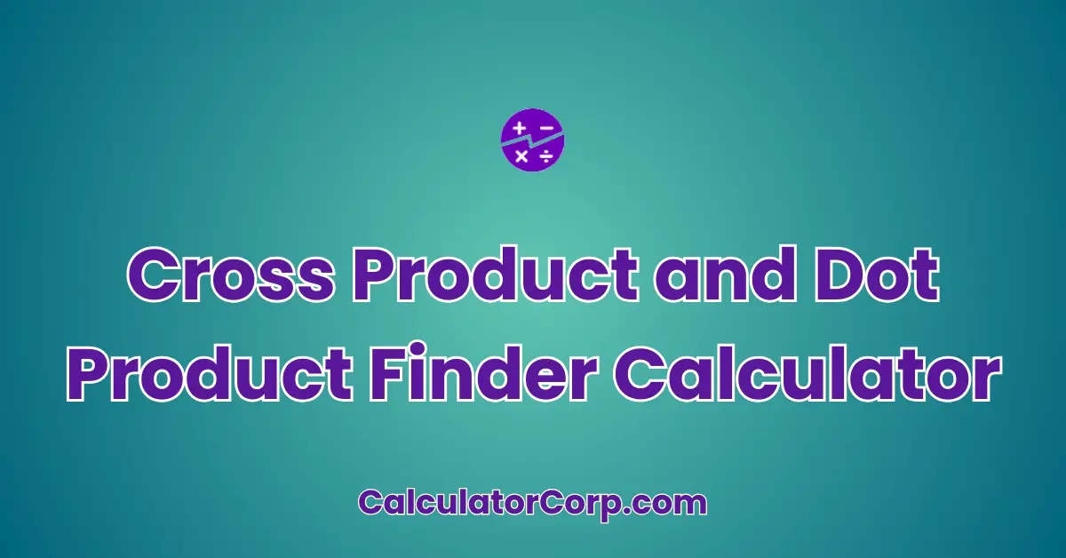 Cross Product and Dot Product Finder Calculator