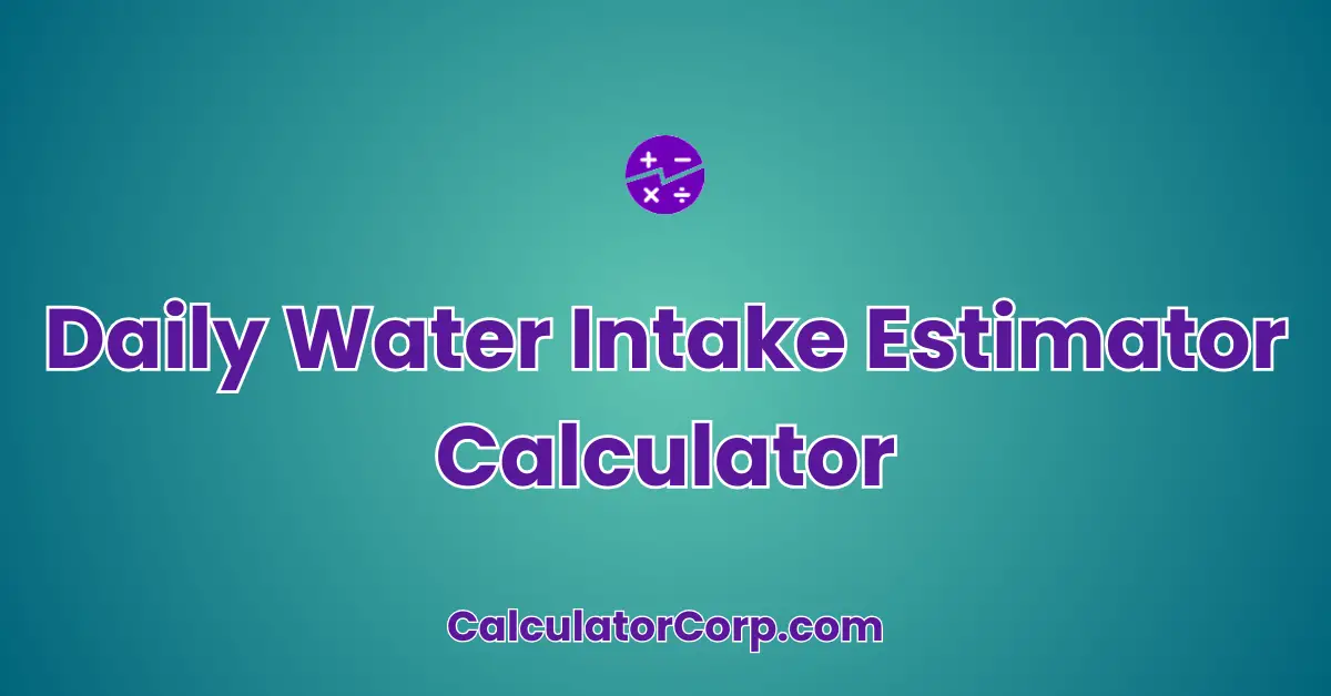 Daily Water Intake Estimator Calculator