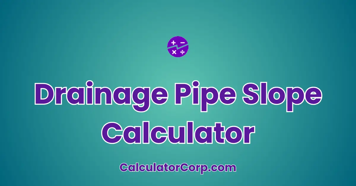 Drainage Pipe Slope Calculator