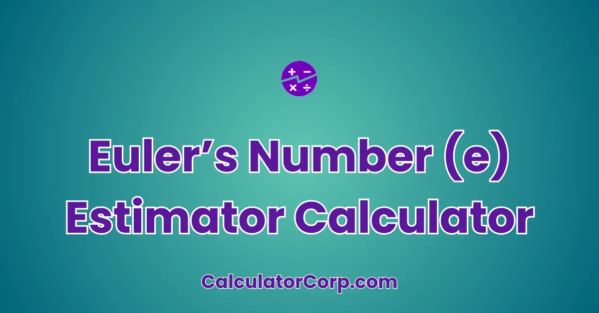 Euler’s Number (e) Estimator Calculator