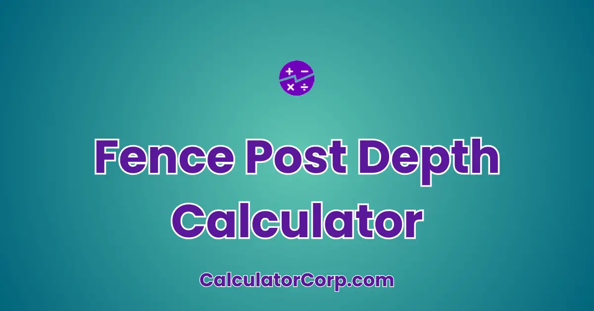 Fence Post Depth Calculator