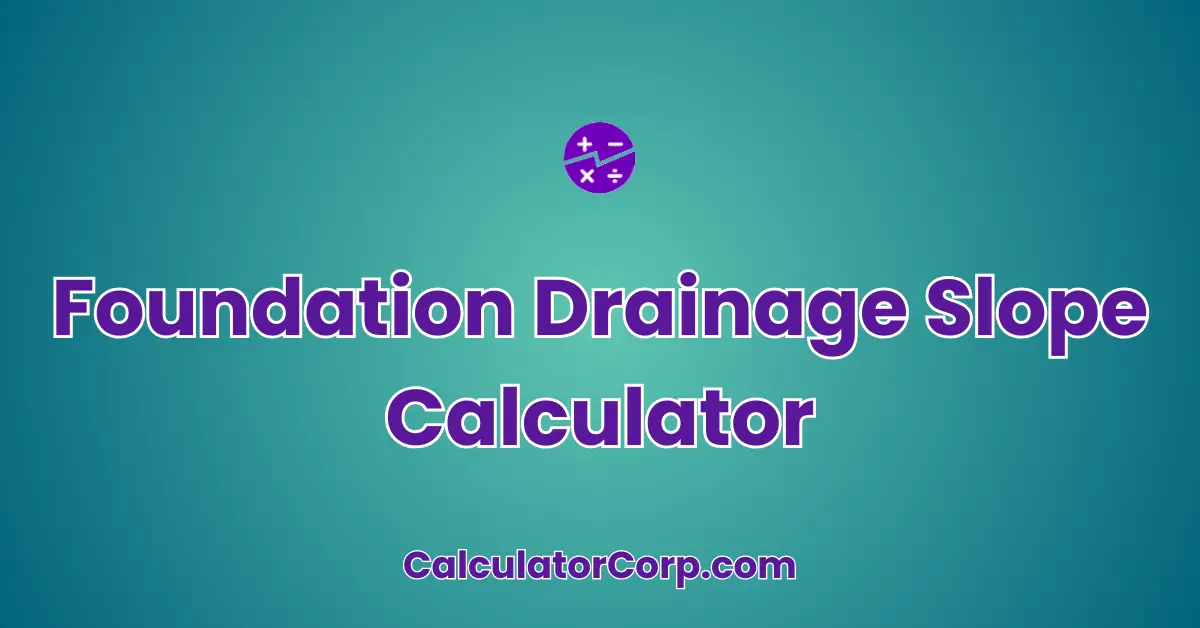 Foundation Drainage Slope Calculator