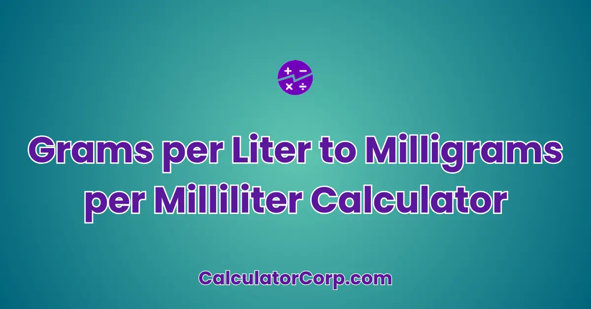 Grams per Liter to Milligrams per Milliliter Calculator