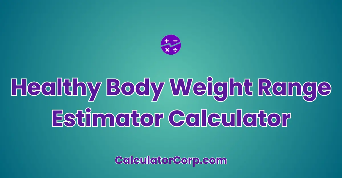 Healthy Body Weight Range Estimator Calculator