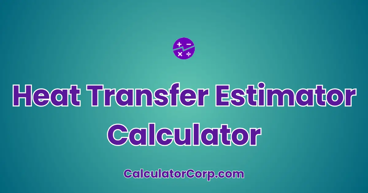 Heat Transfer Estimator Calculator