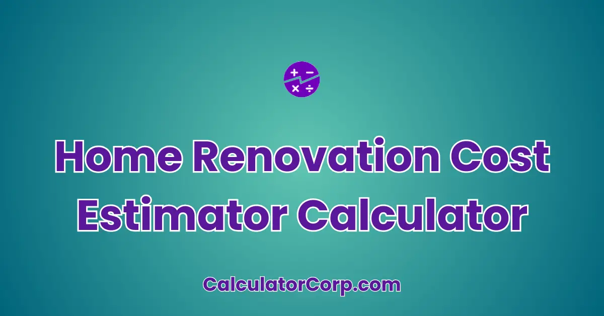 Home Renovation Cost Estimator Calculator