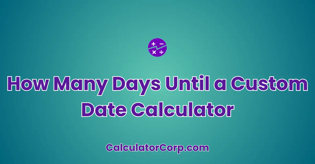 How Many Days Until a Custom Date Calculator