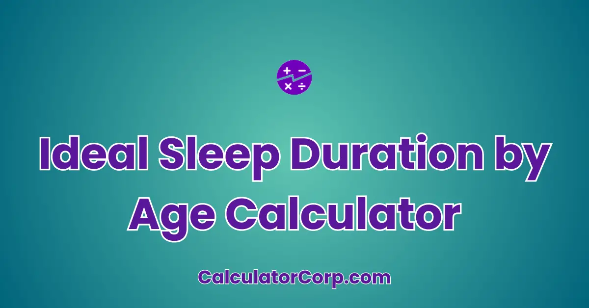 Ideal Sleep Duration by Age Calculator