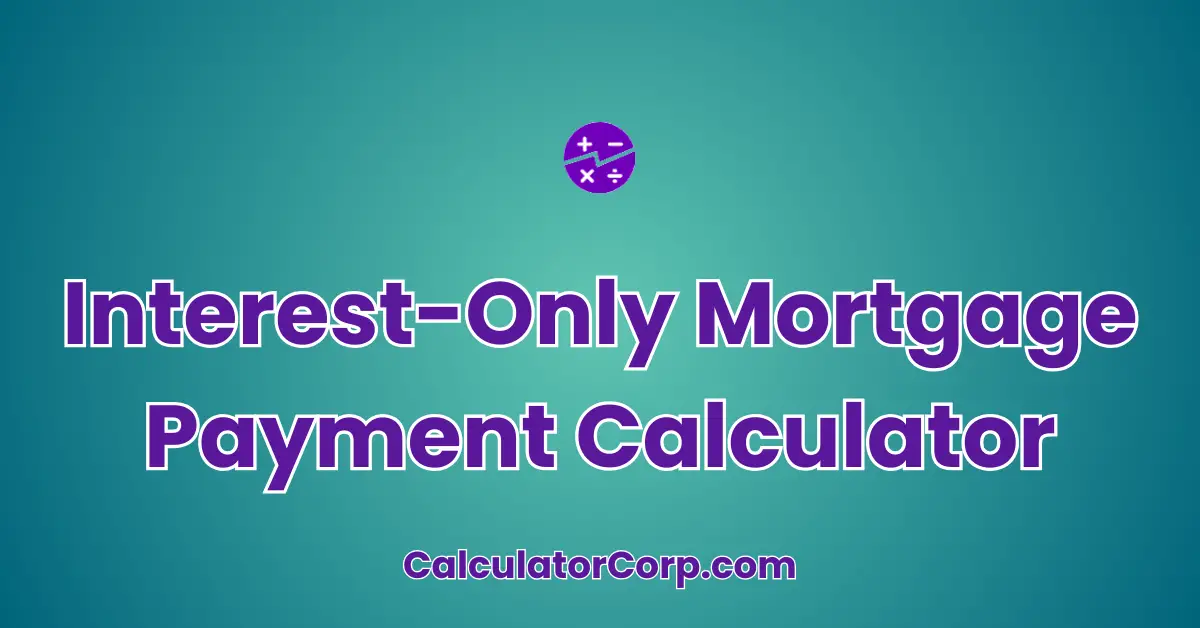 Interest-Only Mortgage Payment Calculator