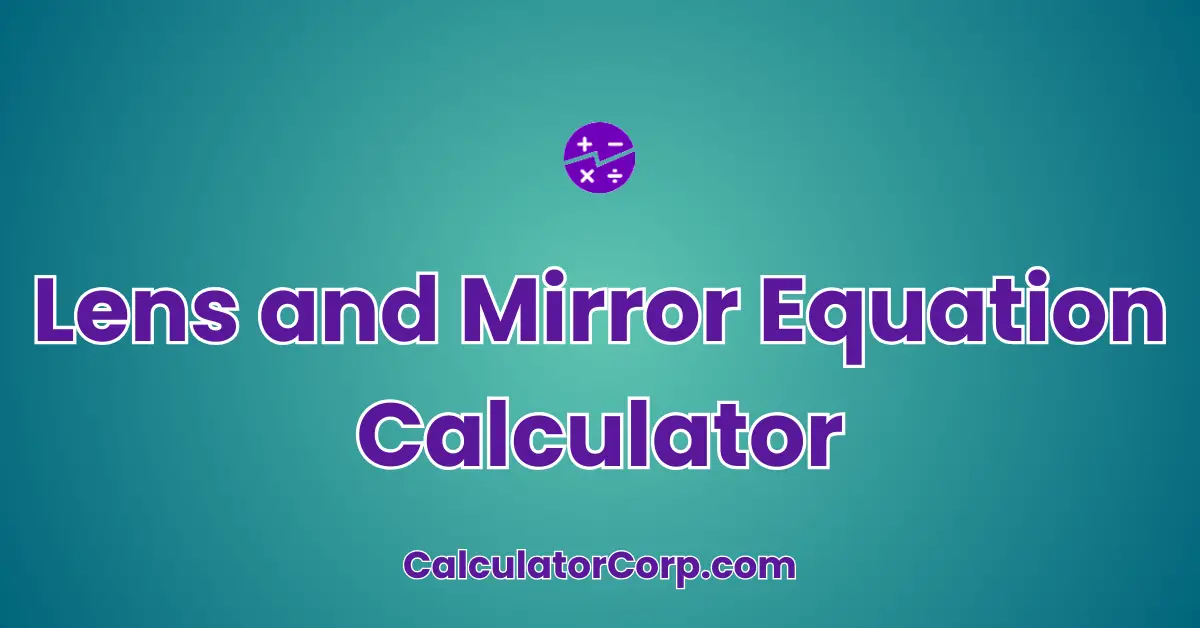 Lens and Mirror Equation Calculator