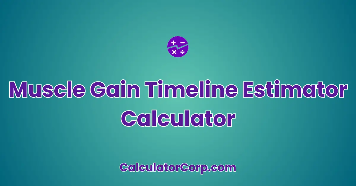 Muscle Gain Timeline Estimator Calculator