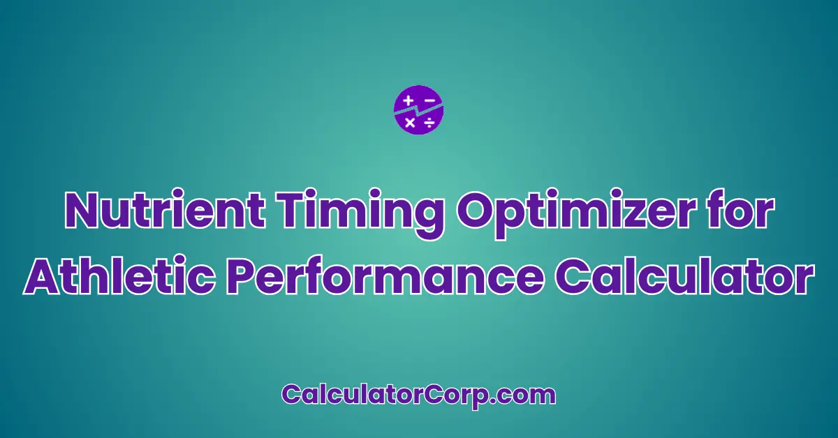 Nutrient Timing Optimizer for Athletic Performance Calculator