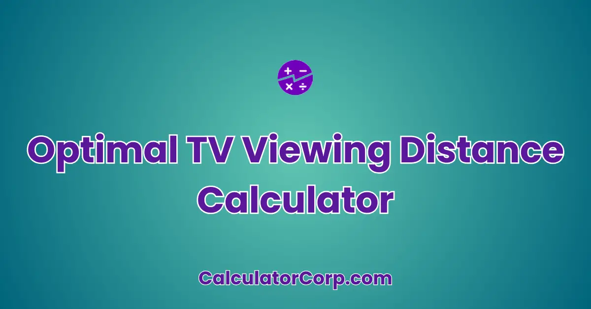 Optimal TV Viewing Distance Calculator