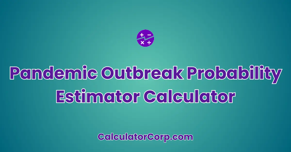 Pandemic Outbreak Probability Estimator Calculator