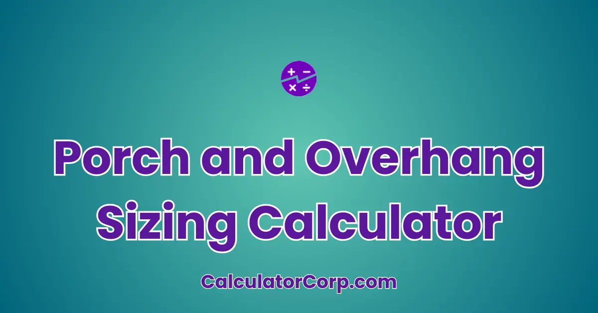 Porch and Overhang Sizing Calculator