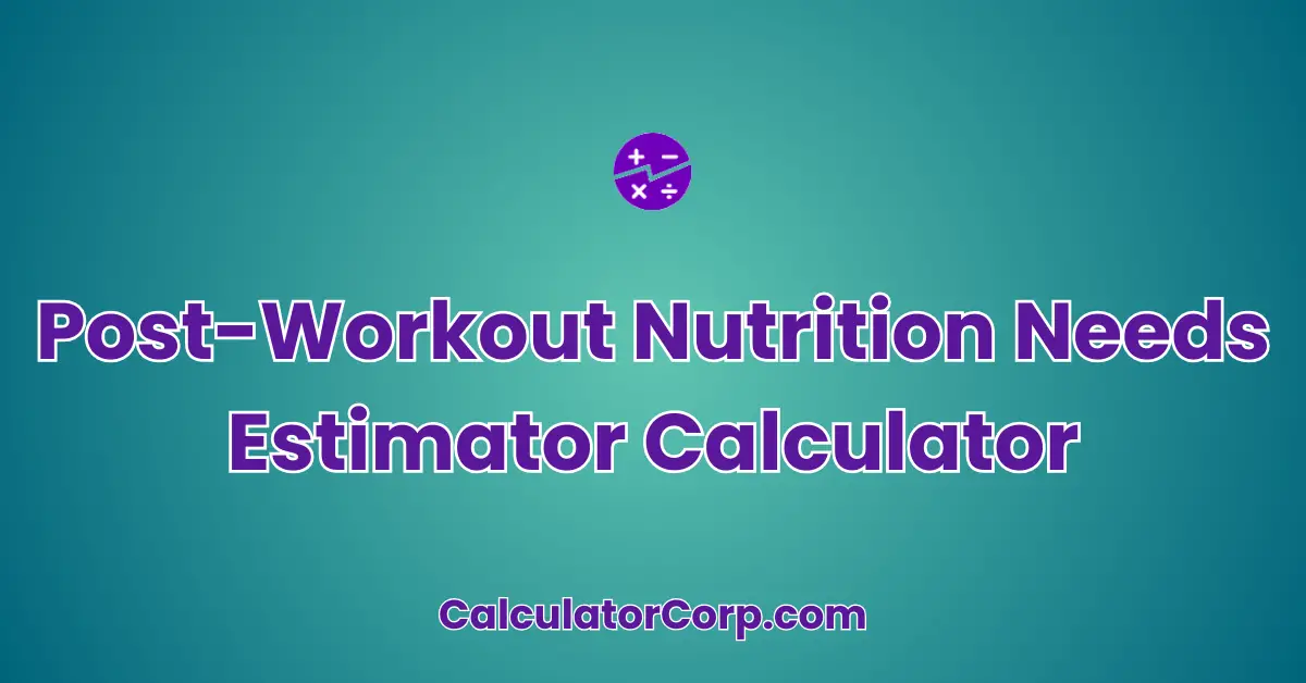 Post-Workout Nutrition Needs Estimator Calculator