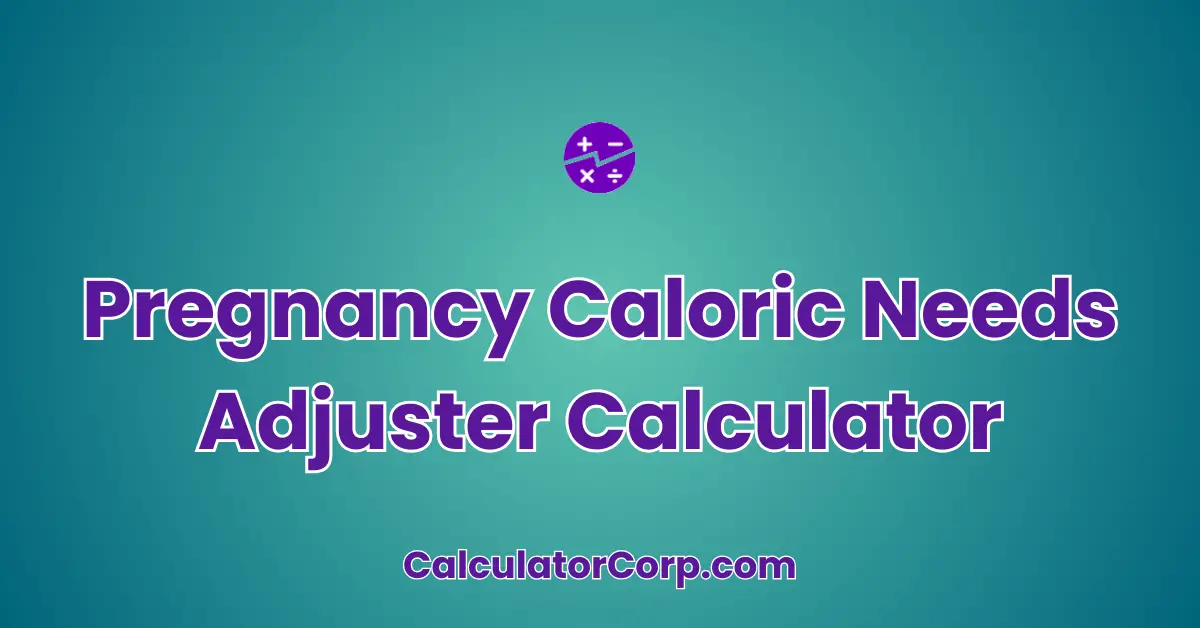 Pregnancy Caloric Needs Adjuster Calculator