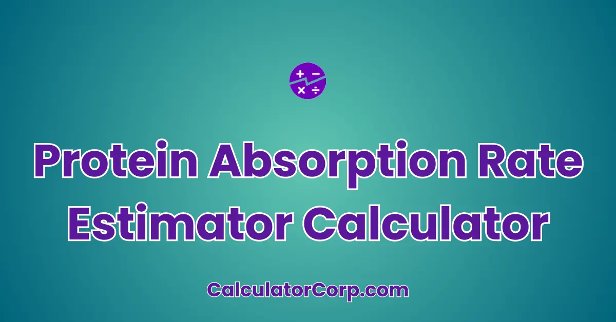 Protein Absorption Rate Estimator Calculator