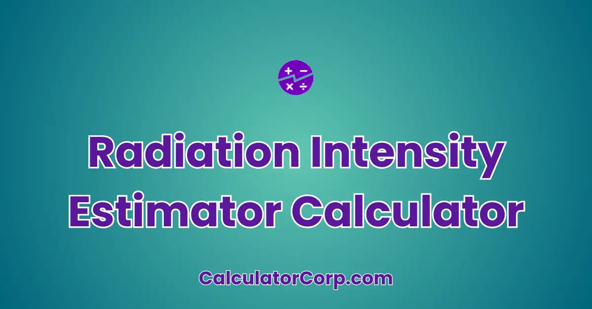 Radiation Intensity Estimator Calculator