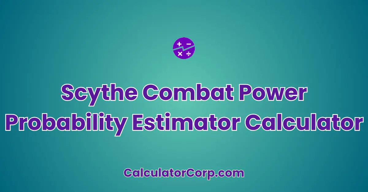 Scythe Combat Power Probability Estimator Calculator