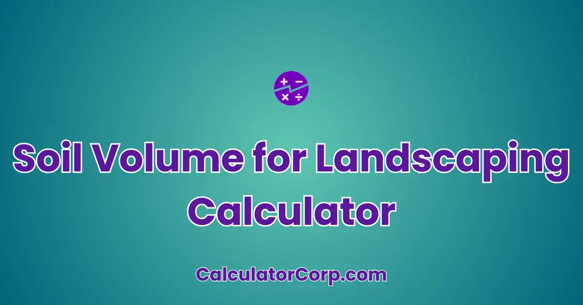 Soil Volume for Landscaping Calculator