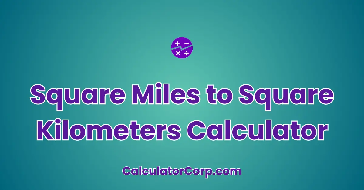 Square Miles to Square Kilometers Calculator