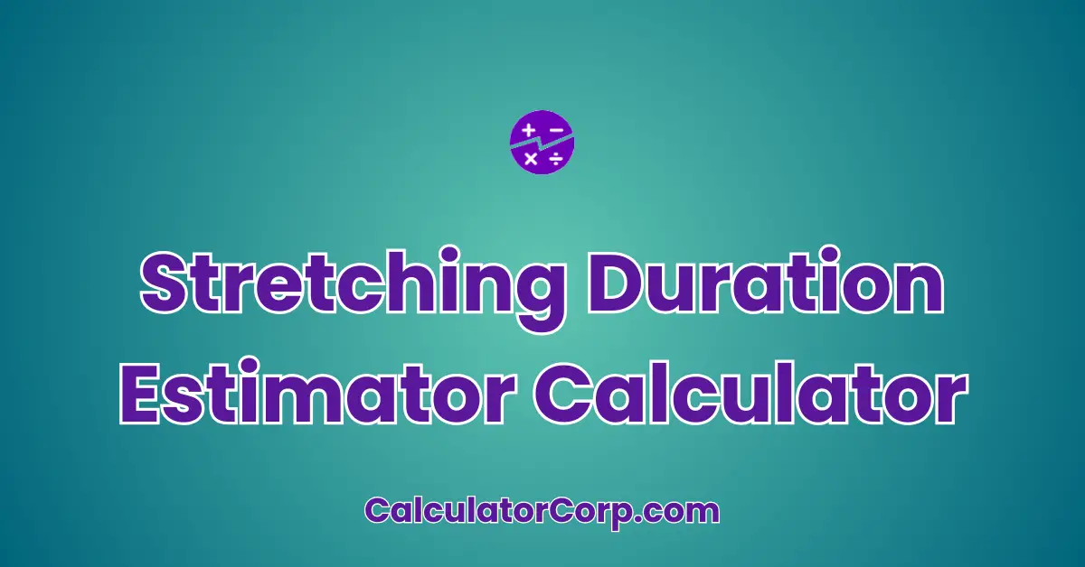 Stretching Duration Estimator Calculator