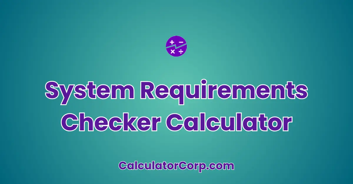 System Requirements Checker Calculator