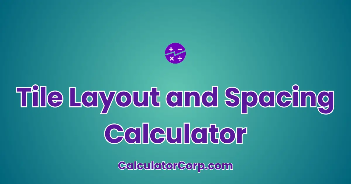 Tile Layout and Spacing Calculator