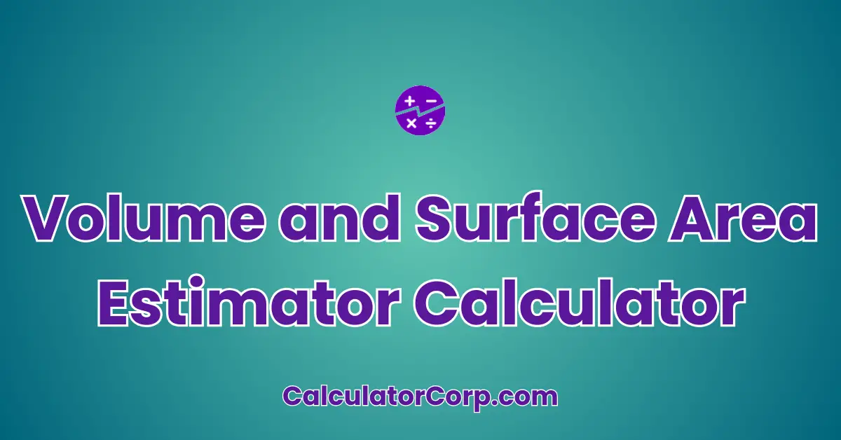 Volume and Surface Area Estimator Calculator