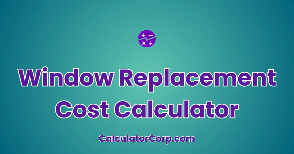 Window Replacement Cost Calculator