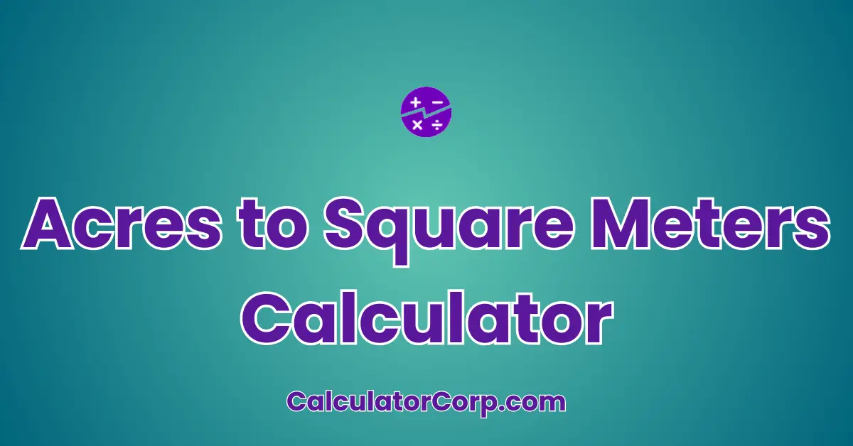 Acres to Square Meters Calculator