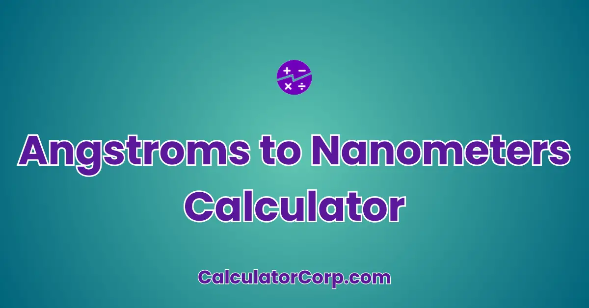 Angstroms to Nanometers Calculator