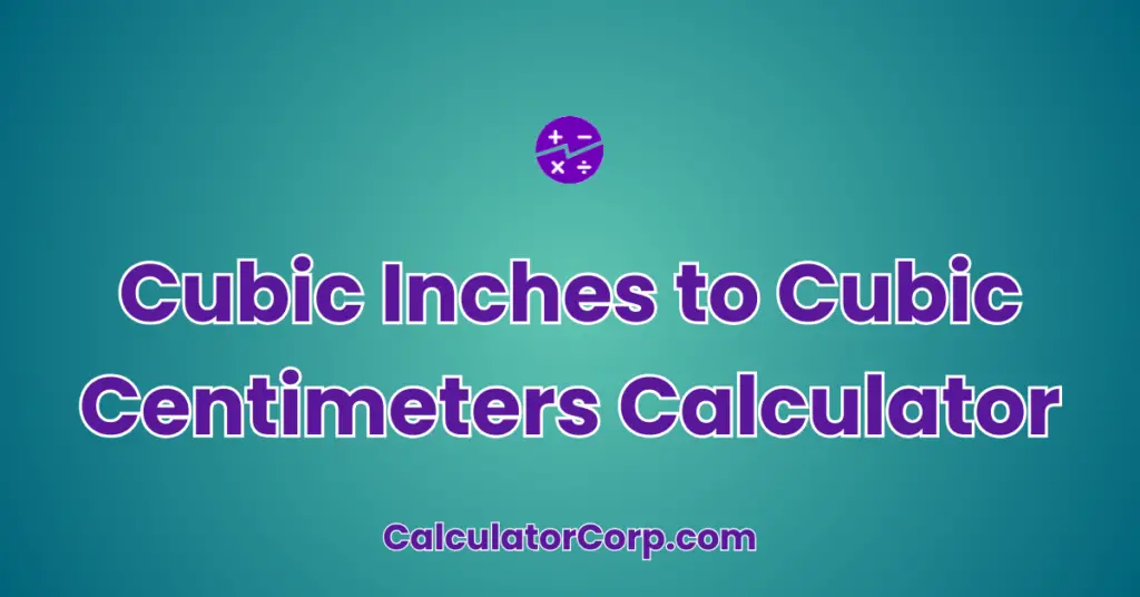 Cubic Inches To Cubic Centimeters Calculator