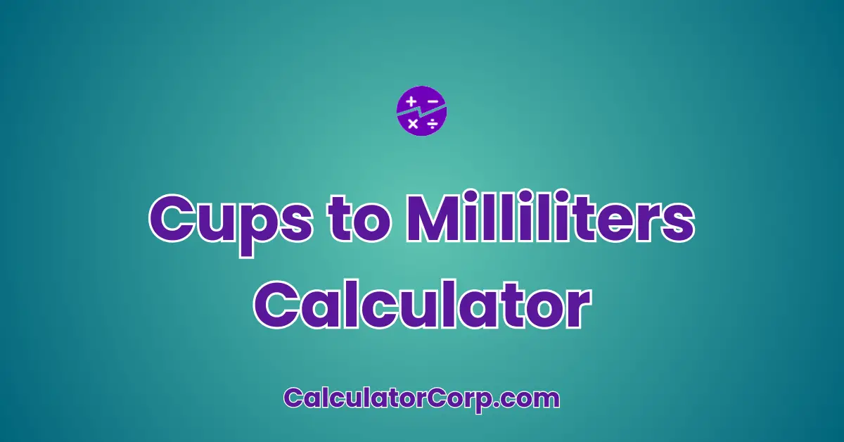 Cups to Milliliters Calculator