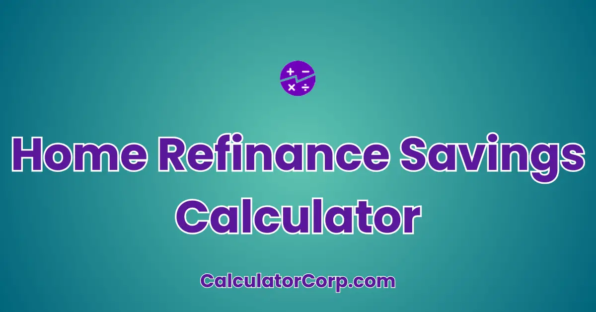 Home Refinance Savings Calculator